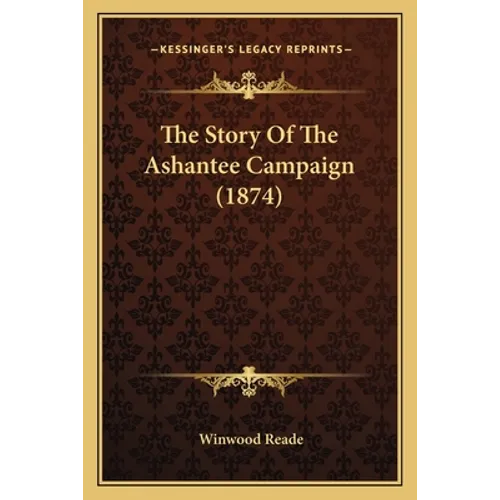The Story Of The Ashantee Campaign (1874) - Paperback
