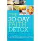 The 30-Day Faith Detox: Renew Your Mind, Cleanse Your Body, Heal Your Spirit - Paperback