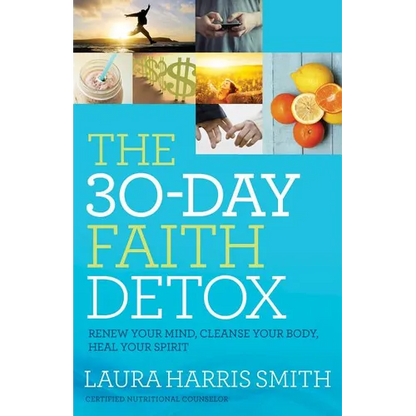 The 30-Day Faith Detox: Renew Your Mind, Cleanse Your Body, Heal Your Spirit - Paperback
