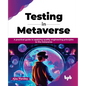 Testing in Metaverse: A practical guide to applying quality engineering principles to the metaverse (English Edition) - Paperback