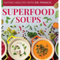 Superfood Soups: The Nutritious Guide to Quick and Easy Immune-Boosting Soup Recipes - Hardcover