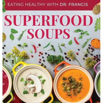 Superfood Soups: The Nutritious Guide to Quick and Easy Immune-Boosting Soup Recipes - Hardcover