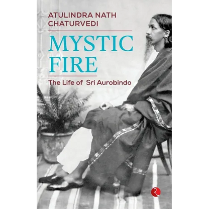 Mystic Fire: The Life of Sri Aurobindo - Paperback
