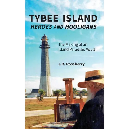 Tybee Island Heroes and Hooligans; The Making of an Island Paradise, Vol. 1 - Hardcover