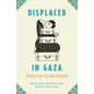 Displaced in Gaza: Stories from the Gaza Genocide - Paperback