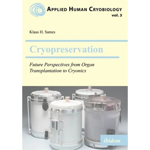 Cryopreservation: Future Perspectives from Organ Transplantation to Cryonics - Paperback
