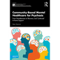 Community-Based Mental Healthcare for Psychosis: From Homelessness to Recovery and Continued In-Home Support - Paperback