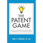 The Patent Game: Basics & Strategies for Innovators, Entrepreneurs, and Business Leaders - Paperback