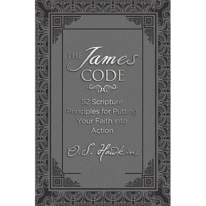 The James Code: 52 Scripture Principles for Putting Your Faith Into Action - Hardcover
