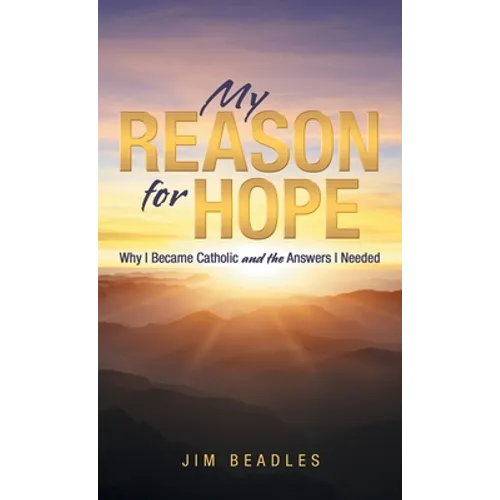 My Reason for Hope: Why I Became Catholic and the Answers I Needed - Hardcover