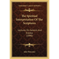 The Spiritual Interpretation Of The Scriptures: Lectures On Genesis And Exodus (1890) - Paperback