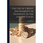 The Use of Credit Instruments in Payments in the United States - Paperback