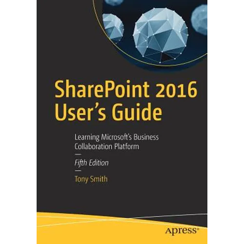 Sharepoint 2016 User's Guide: Learning Microsoft's Business Collaboration Platform - Paperback