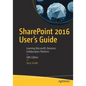 Sharepoint 2016 User's Guide: Learning Microsoft's Business Collaboration Platform - Paperback