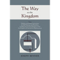 The Way to the Kingdom: Being Definite and Simple Instructions For Self-Training and Discipline, Enabling the Earnest Disciple to Find the Kingdom of - Paperback