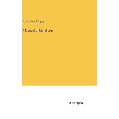 A Manual of Metallurgy - Hardcover