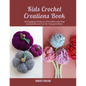 Kids Crochet Creations Book: 35 Engaging Patterns That Make Learning Accessible and Fun for Young Crafters - Paperback