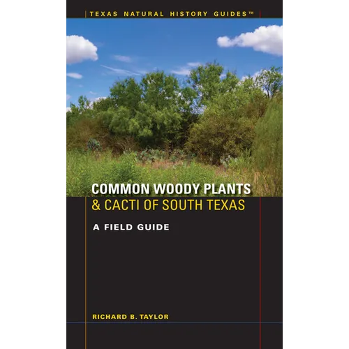 Common Woody Plants and Cacti of South Texas: A Field Guide - Paperback