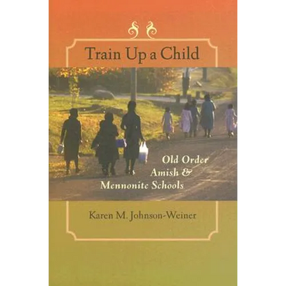 Train Up a Child: Old Order Amish and Mennonite Schools - Hardcover