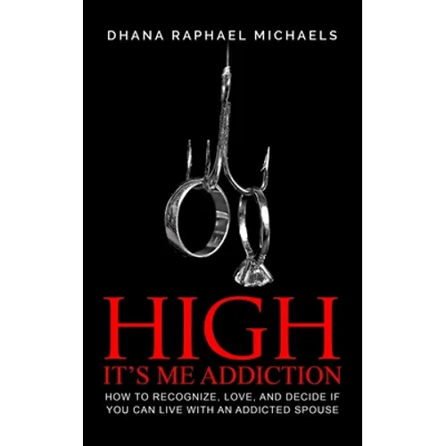 High, It's Me Addiction: How to Recognize, Love, and Decide if You Can Live with an Addicted Spouse - Paperback