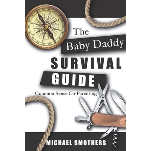 The Baby Daddy Survival Guide: Common Sense Co-parenting - Paperback