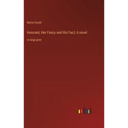Innocent, Her Fancy and His Fact; A novel: in large print - Hardcover