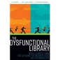 The Dysfunctional Library: Challenges and Solutions to Workplace Relationships - Paperback