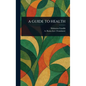 A Guide to Health - Hardcover