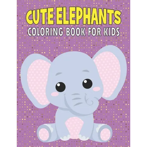 Cute Elephants Coloring Book For Kids: 50 Baby Elephants Coloring Pages - Paperback