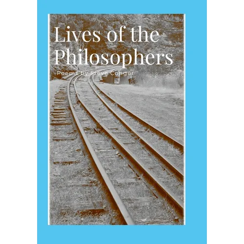 Lives of the Philosophers: Poems by Steve Conger - Hardcover