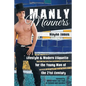 Manly Manners: Lifestyle & Modern Etiquette for the Young Man of the 21st Century - Paperback