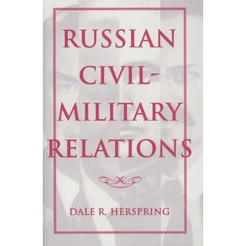 Russian Civil-Military Relations - Hardcover