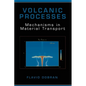 Volcanic Processes: Mechanisms in Material Transport - Hardcover