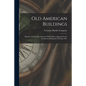 Old American Buildings: Reprinted From Advertisements Which Have Appeared in the Architectural Magazines During 1929. - Paperback