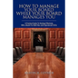 How To Manage Your Board While Your Board Manages You: A Practical Guide To Working Effectively With a Board For Both New and Experienced CEOs - Paperback