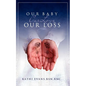 Our Baby, Our Love, Our Loss - Paperback