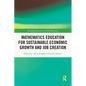 Mathematics Education for Sustainable Economic Growth and Job Creation - Paperback