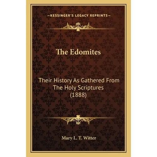 The Edomites: Their History As Gathered From The Holy Scriptures (1888) - Paperback