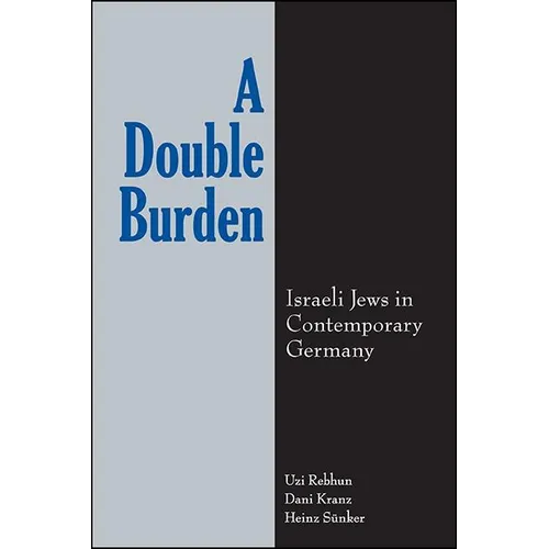 A Double Burden: Israeli Jews in Contemporary Germany - Paperback