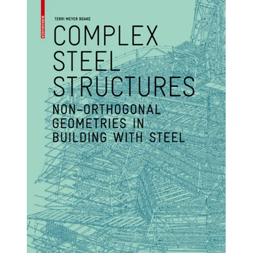 Complex Steel Structures: Non-Orthogonal Geometries in Building with Steel - Paperback
