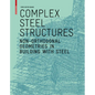 Complex Steel Structures: Non-Orthogonal Geometries in Building with Steel - Paperback