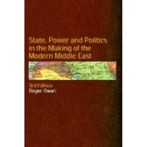 State, Power and Politics in the Making of the Modern Middle East - Paperback
