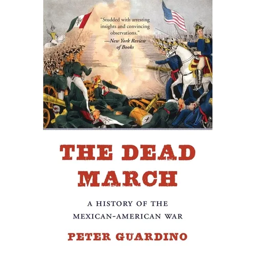 The Dead March: A History of the Mexican-American War - Paperback