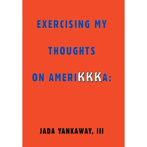 Exercising My Thoughts on Amerikkka: Exercising My Thoughts on Amerikkka: - Hardcover