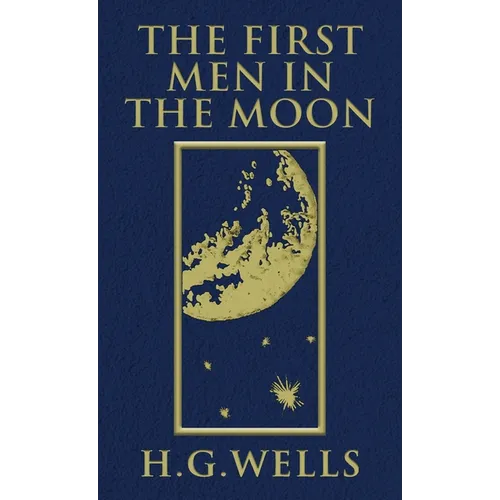 The First Men in the Moon: The Original 1901 Edition - Hardcover