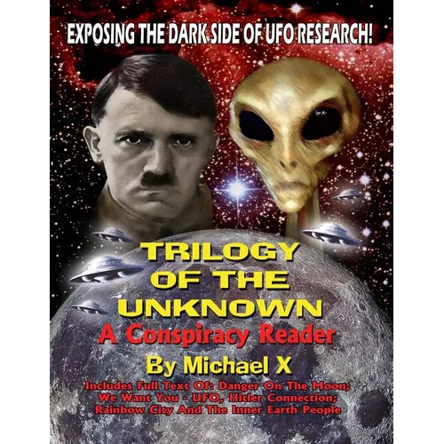 Trilogy Of The Unknown - A Conspiracy Reader: Exposing The Dark Side Of UFO Research! - Paperback