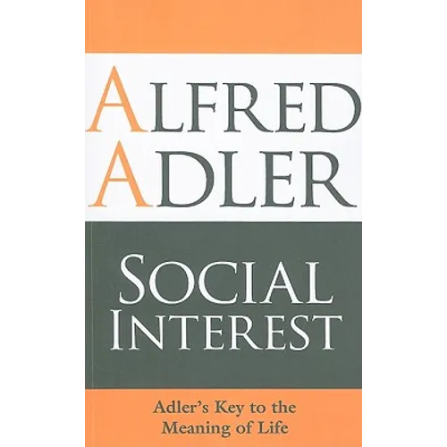 Social Interest: Adler's Key to the Meaning of Life - Paperback
