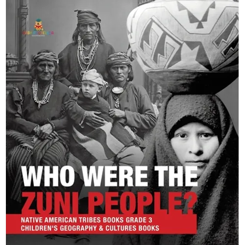 Who Were the Zuni People? Native American Tribes Books Grade 3 Children's Geography & Cultures Books - Hardcover