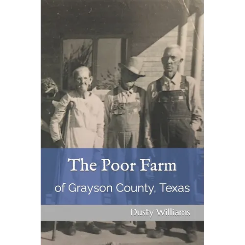 The Poor Farm: Of Grayson County, Texas - Paperback