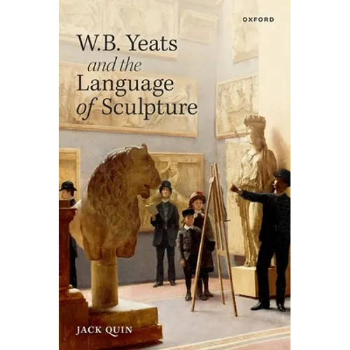W. B. Yeats and the Language of Sculpture - Hardcover